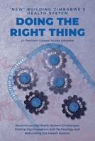 Doing the Right Thing: 'New' Building Zimbabwe's Health System: 'New' Building Zimbabwe's Health System: 'New Building: 'New Building' Zimbabwe's Health System 1779243847 Book Cover