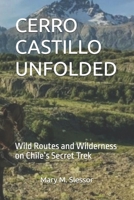 CERRO CASTILLO UNFOLDED: Wild Routes and Wilderness on Chile’s Secret Trek B0FLCNZC7W Book Cover