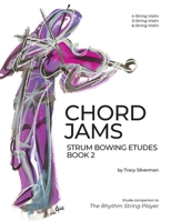 Chord Jams: Strum Bowing Etudes Book 2, 4-6 String Violin 1734814551 Book Cover
