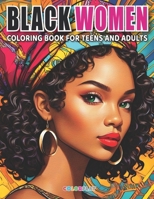 Black Women Coloring Book for Teens and Adults: Celebrating African American Beauty and the Magic of Black Women through 50 Captivating Illustrations and Positive Affirmations. B0CRGRCDM5 Book Cover