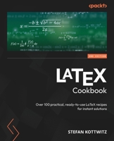 LaTeX Cookbook - Second Edition: Over 100 practical, ready-to-use LaTeX recipes for instant solutions 1835080324 Book Cover