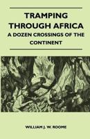Tramping Through Africa - A Dozen Crossings of the Continent 1446542815 Book Cover