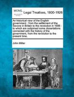 An Historical View Of The English Government: From The Settlement Of The Saxons In Britain To The Revolution In 1688. To Which Are Subjoined, Some ... From The Revolution To The Present Time,... 124014959X Book Cover