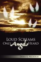 Loud Screams Only Angels Heard 1434988732 Book Cover