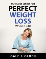 Ultimates secret for perfect weight loss: Women +40 1837550050 Book Cover
