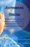 Autoimmune Cookbook: 2 Manuscripts: Autoimmune Protocol Diet & Autoimmune Diet Cookbook 1513675680 Book Cover