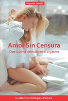 AMOR SIN CENSURA: Con tu alma desnuda en el orgasmo B08MN28H63 Book Cover