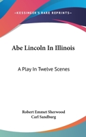 Abe Lincoln in Illinois: A Play in Three Acts 0822200015 Book Cover