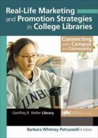 Real-Life Marketing And Promotion Strategies in College Libraries: Connecting With Campus And Community 0789031574 Book Cover