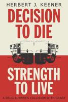 Decision To Die / Strength To Live: A Drug Runner's Collision With Grace 1525528122 Book Cover