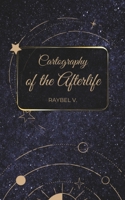 Cartography of the Afterlife: The World's Beliefs About Life After Death B0F6VN64K1 Book Cover