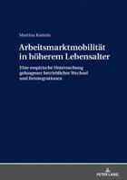 Arbeitsmarktmobilitaet in Hoeherem Lebensalter: Eine Empirische Untersuchung Gelungener Betrieblicher Wechsel Und Reintegrationen 3631763409 Book Cover