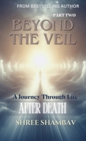 Beyond the Veil: A Journey Through Life After Death - Part Two 9334260793 Book Cover