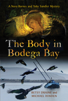The Body in Bodega Bay: A Nora Barnes and Toby Sandler Mystery 029929790X Book Cover