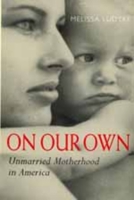 On Our Own: Unmarried Motherhood in America 0520218302 Book Cover