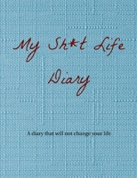 My Sh*t Life Diary: A diary that will not change your life 0956117945 Book Cover