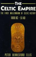 The Celtic Empire: The First Millennium of Celtic History, 1000BC - AD51 0890894574 Book Cover