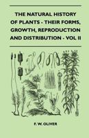 The Natural History of Plants - Their Forms, Growth, Reproduction and Distribution - Vol II 144651966X Book Cover