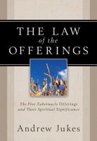 The Law of the Offerings: The Five Tabernacle Offerings and Their Spiritual Significance 0825429579 Book Cover