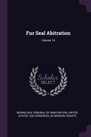 Fur Seal Abitration, Volume 14 - Primary Source Edition 1377618951 Book Cover
