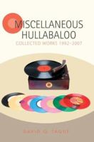 MISCELLANEOUS HULLABALOO: COLLECTED WORKS 1992ý2007 0595434878 Book Cover