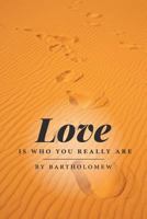 Love Is Who You Really Are 1460219163 Book Cover
