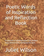 Poetic Words of Inspiration and Reflection: A Collection of Uplifting Poems that Awakens Hope, Restore Faith, and Renew the spirit B0H7THVY3V Book Cover