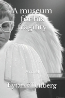 A museum for his fragility: A Road-Trip Through Fragility, Resilience, and Imagination B0F834ZTF8 Book Cover