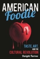American Foodie: Taste, Art, and the Cultural Revolution 1442249293 Book Cover