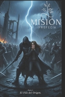 Misión Profecía: El Filo del Origen (Spanish Edition) B0GK8V23CR Book Cover