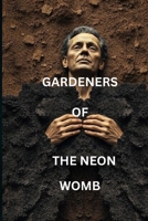 GARDENERS OF THE NEON WOMB B0GMGWVR94 Book Cover