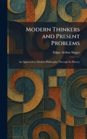 Modern Thinkers and Present Problems: An Approach to Modern Philosophy Through Its History 1025844459 Book Cover