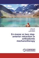 En-masse vs two step-anterior retraction in orthodontic mechanotherapy 6200305854 Book Cover