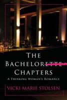The Bachelor Chapters: A Thinking Woman's Romance 0991312406 Book Cover