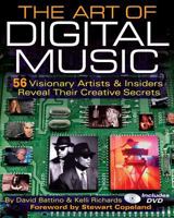 The Art of Digital Music: 56 Visionary Artists and Insiders Reveal Their Creative Secrets 0879308303 Book Cover
