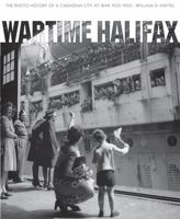 Wartime Halifax: The photo history of a Canadian city at war - 1939-1945 0887808352 Book Cover