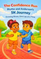 THE CONFIDENCE RUN: Blythe and Anderson’s 5K Journey Growing Brave, One Lap at a Time: Growing Brave, One Lap at a Time B0H6SL4B5G Book Cover