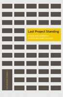 Last Project Standing: Civics and Sympathy in Post-Welfare Chicago 0816697361 Book Cover