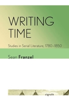 Writing Time: Studies in Serial Literature, 1780-1850 1501772449 Book Cover