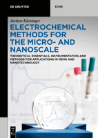 Electrochemical Methods for the Micro- And Nanoscale: Theoretical Essentials, Instrumentation and Methods for Applications in Mems and Nanotechnology 3110649748 Book Cover