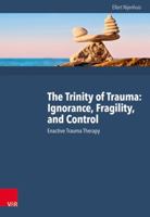 The Trinity of Trauma: Ignorance, Fragility, and Control: Enactive Trauma Therapy 3525402686 Book Cover