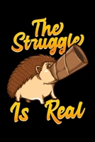 The Struggle Is Real: Cute & Funny The Struggle Is Real Hedgehog Animal Pun Blank Composition Notebook for Journaling & Writing (120 Lined Pages, 6" x 9") 1711110469 Book Cover
