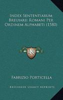 Index Sententiarum Breuiarii Romani Per Ordinem Alphabeti (1580) 1166623688 Book Cover