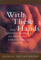 With These Hands: The Hidden World of Migrant Farmworkers Today 0520227344 Book Cover