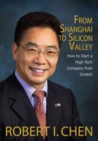 From Shanghai to Silicon Valley: How to Start a High-Tech Company from Scratch 1478763825 Book Cover