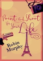 Point And Shoot For Your Life: Premium Hardcover Edition 1034883402 Book Cover