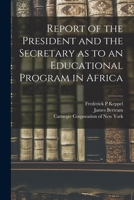 Report of the President and the Secretary as to an Educational Program in Africa 1015062474 Book Cover