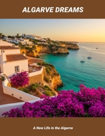 Algarve Dreams: A New Life In The Algarve B0FN7CHD3K Book Cover