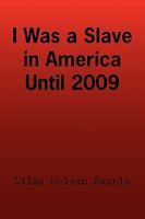 I Was a Slave in America Until 2009 1441534911 Book Cover