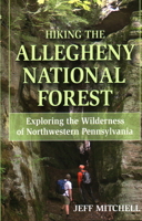 Hiking the Allegheny National Forest: Exploring the Wilderness of Northwestern Pennsylvania 0811733726 Book Cover